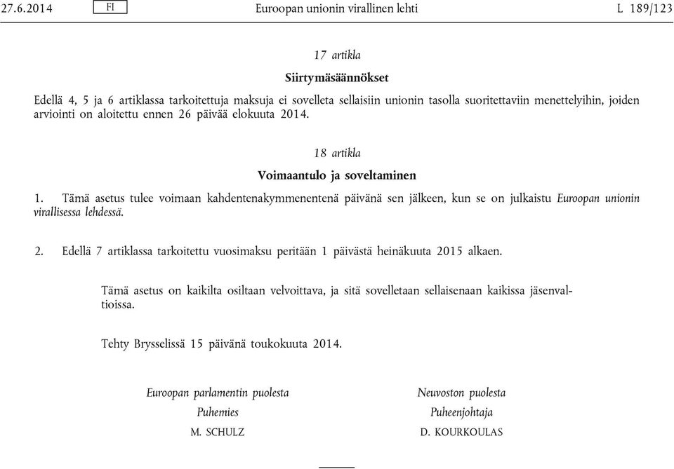 Tämä asetus tulee voimaan kahdentenakymmenentenä päivänä sen jälkeen, kun se on julkaistu Euroopan unionin virallisessa lehdessä. 2.