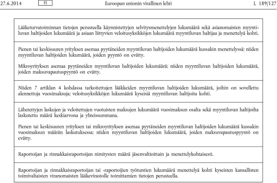 Pienen tai keskisuuren yrityksen asemaa pyytäneiden myyntiluvan haltijoiden lukumäärä kussakin menettelyssä; niiden myyntiluvan haltijoiden lukumäärä, joiden pyyntö on evätty.