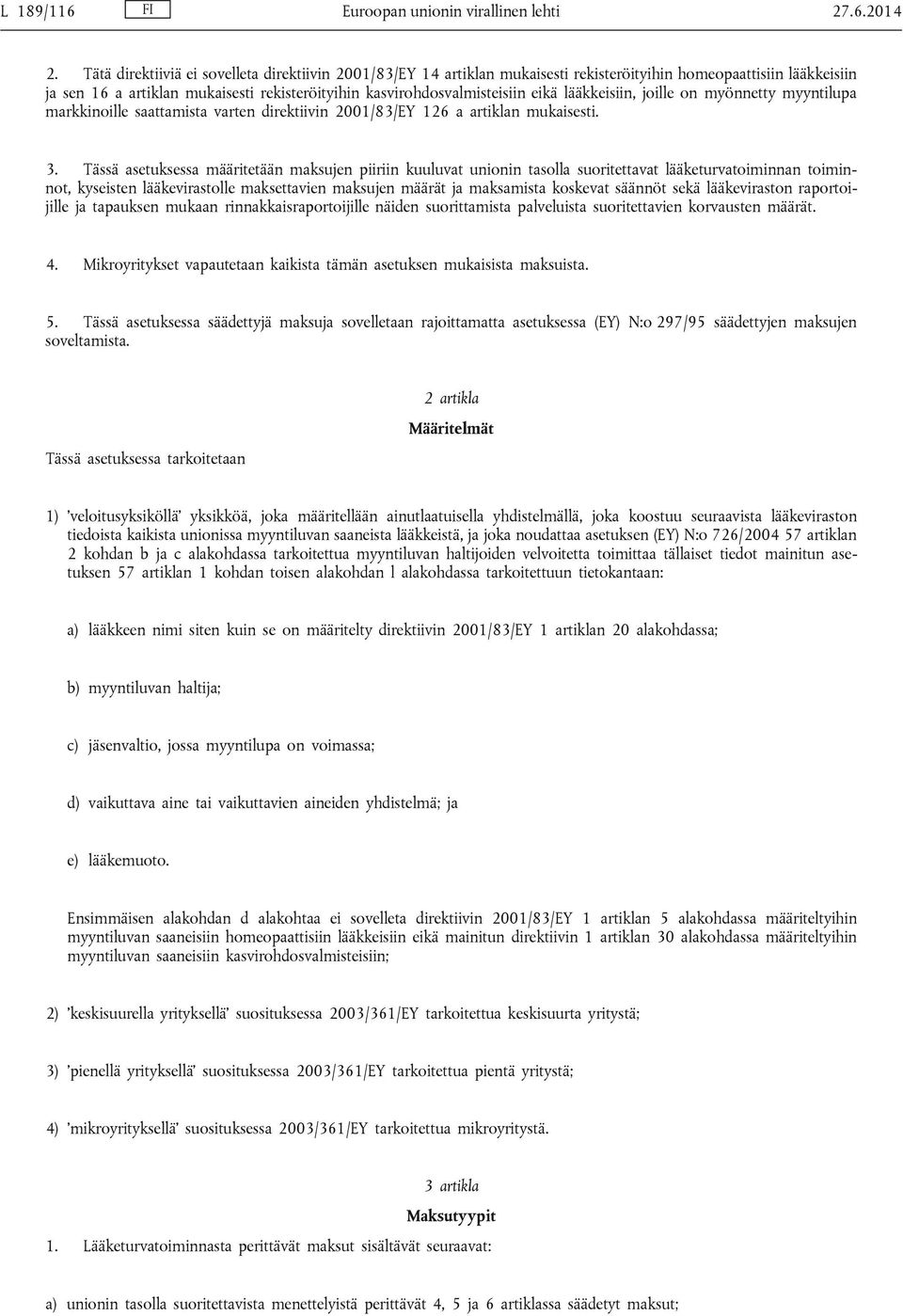 lääkkeisiin, joille on myönnetty myyntilupa markkinoille saattamista varten direktiivin 2001/83/EY 126 a artiklan mukaisesti. 3.