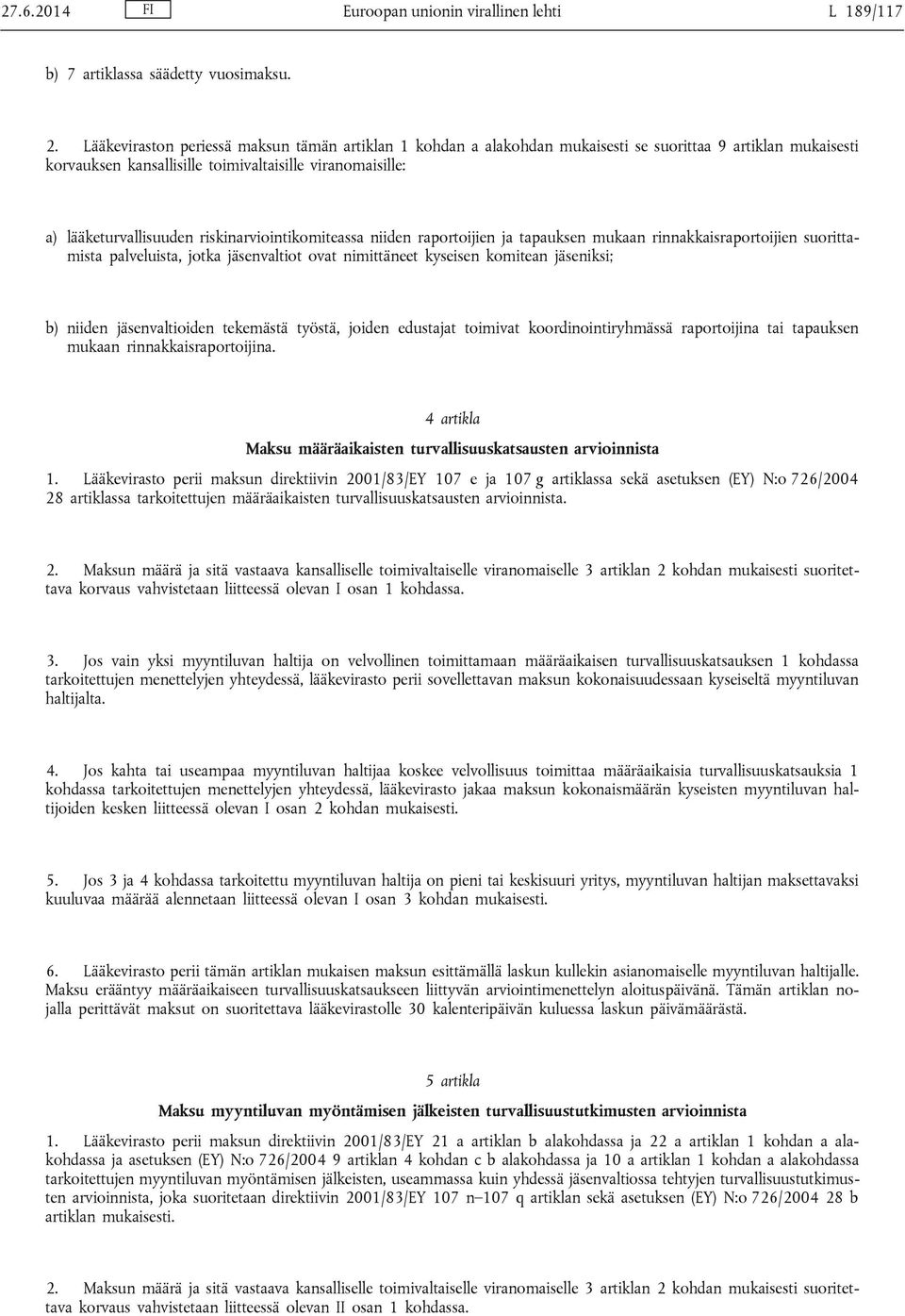 riskinarviointikomiteassa niiden raportoijien ja tapauksen mukaan rinnakkaisraportoijien suorittamista palveluista, jotka jäsenvaltiot ovat nimittäneet kyseisen komitean jäseniksi; b) niiden