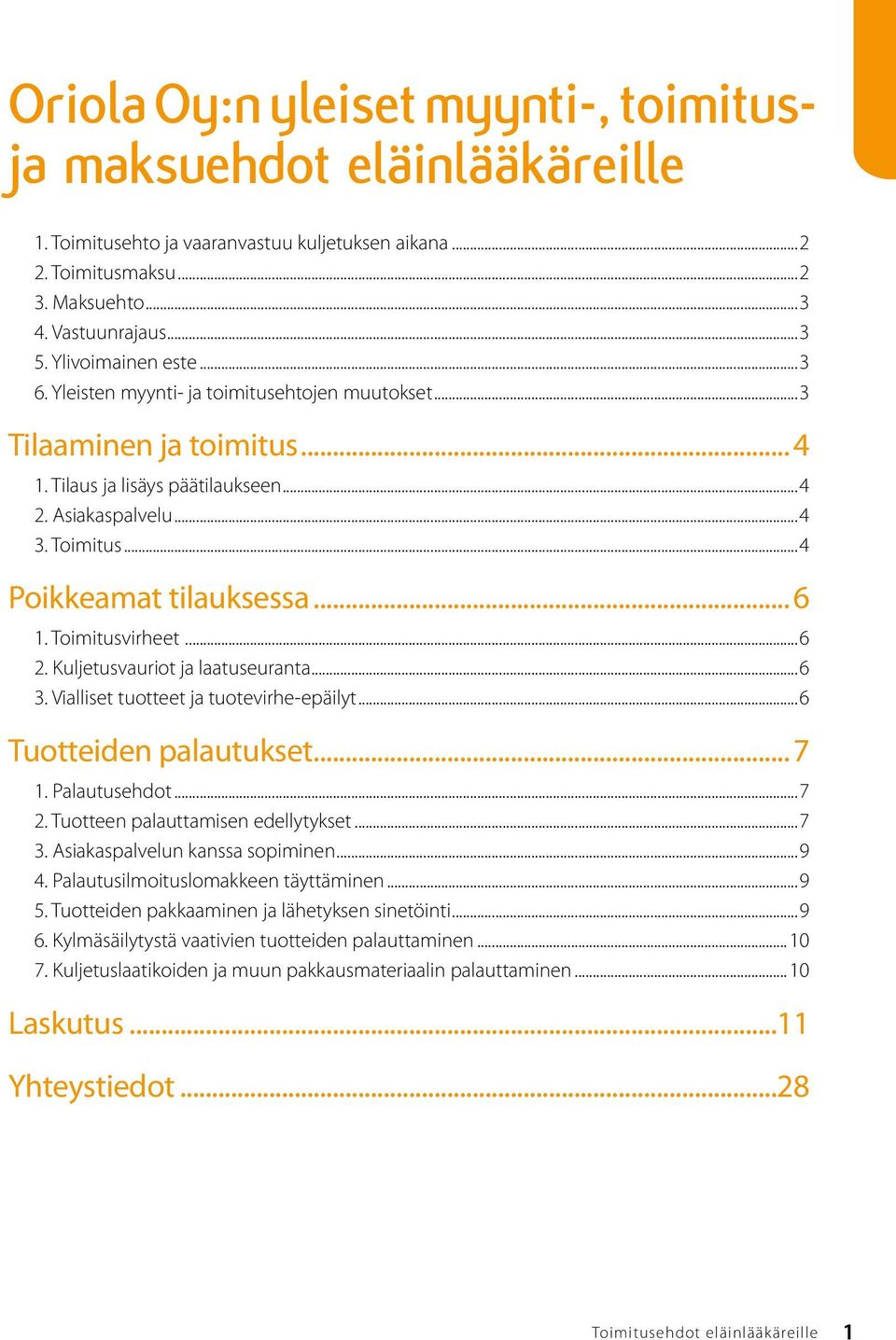 .. 6 1. Toimitusvirheet...6 2. Kuljetusvauriot ja laatuseuranta...6 3. Vialliset tuotteet ja tuotevirhe-epäilyt...6 Tuotteiden palautukset... 7 1. Palautusehdot...7 2.
