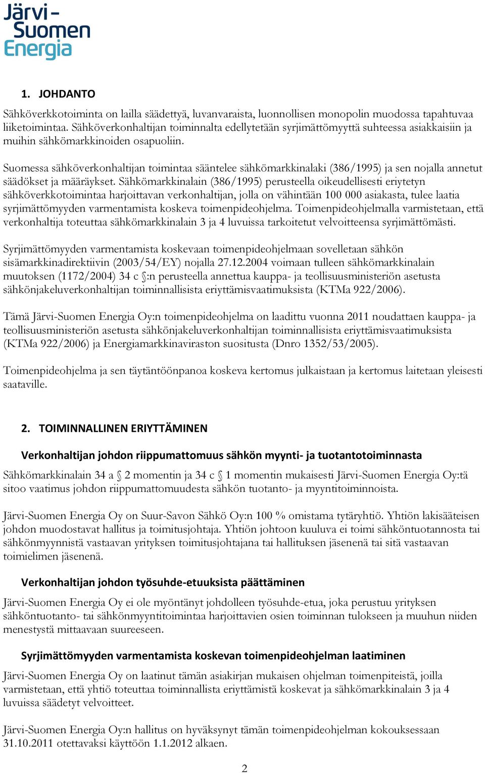 Suomessa sähköverkonhaltijan toimintaa sääntelee sähkömarkkinalaki (386/1995) ja sen nojalla annetut säädökset ja määräykset.