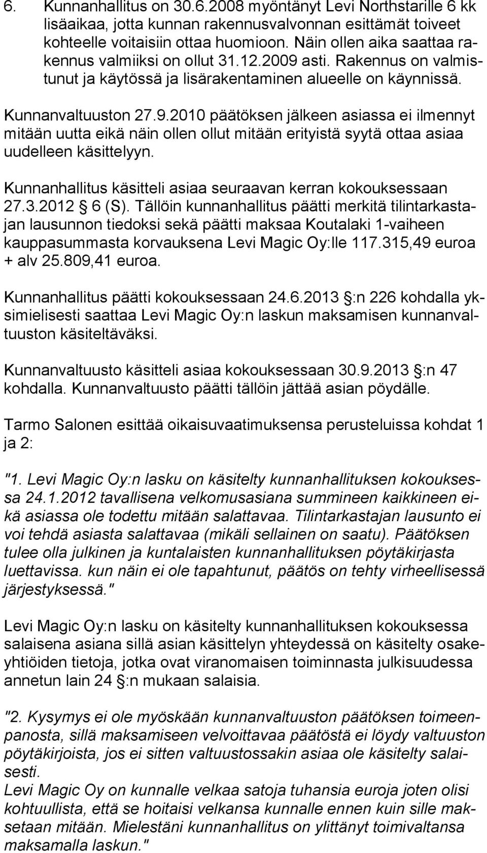 asti. Rakennus on val mistu nut ja käytössä ja lisärakentaminen alueelle on käynnissä. Kunnanvaltuuston 27.9.