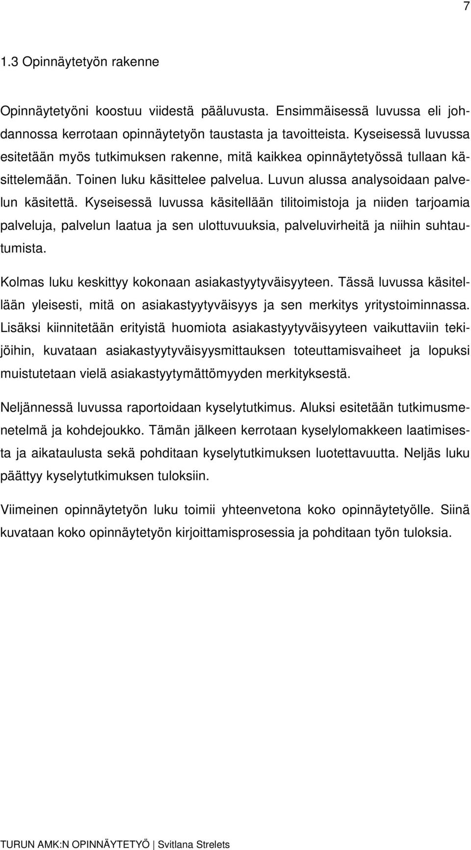 Kyseisessä luvussa käsitellään tilitimistja ja niiden tarjamia palveluja, palvelun laatua ja sen ulttuvuuksia, palveluvirheitä ja niihin suhtautumista.