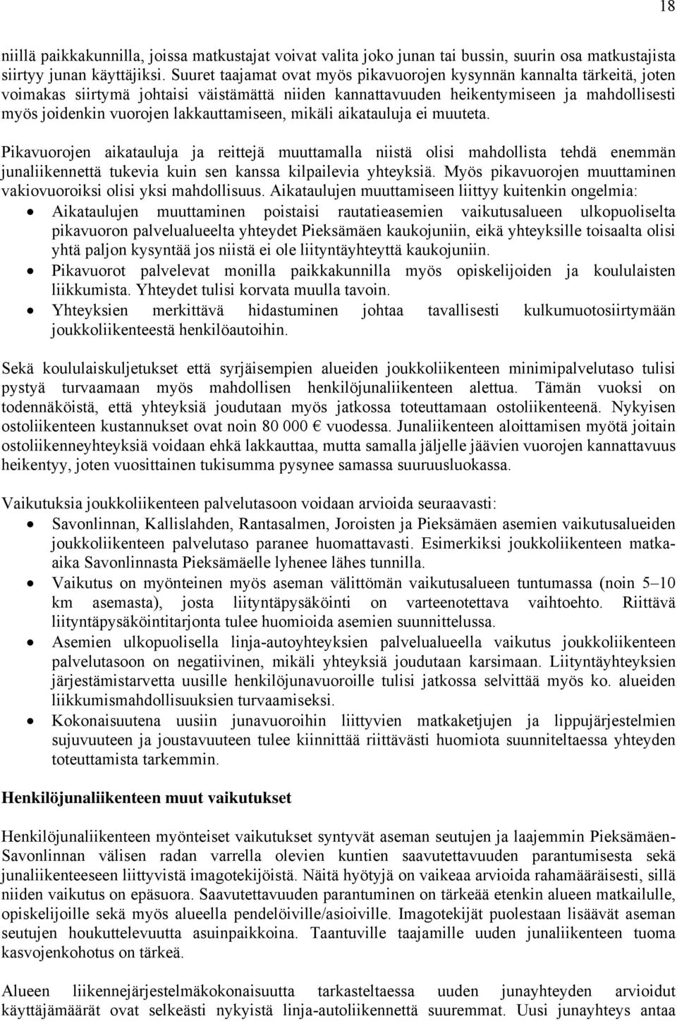 lakkauttamiseen, mikäli aikatauluja ei muuteta. Pikavuorojen aikatauluja ja reittejä muuttamalla niistä olisi mahdollista tehdä enemmän junaliikennettä tukevia kuin sen kanssa kilpailevia yhteyksiä.