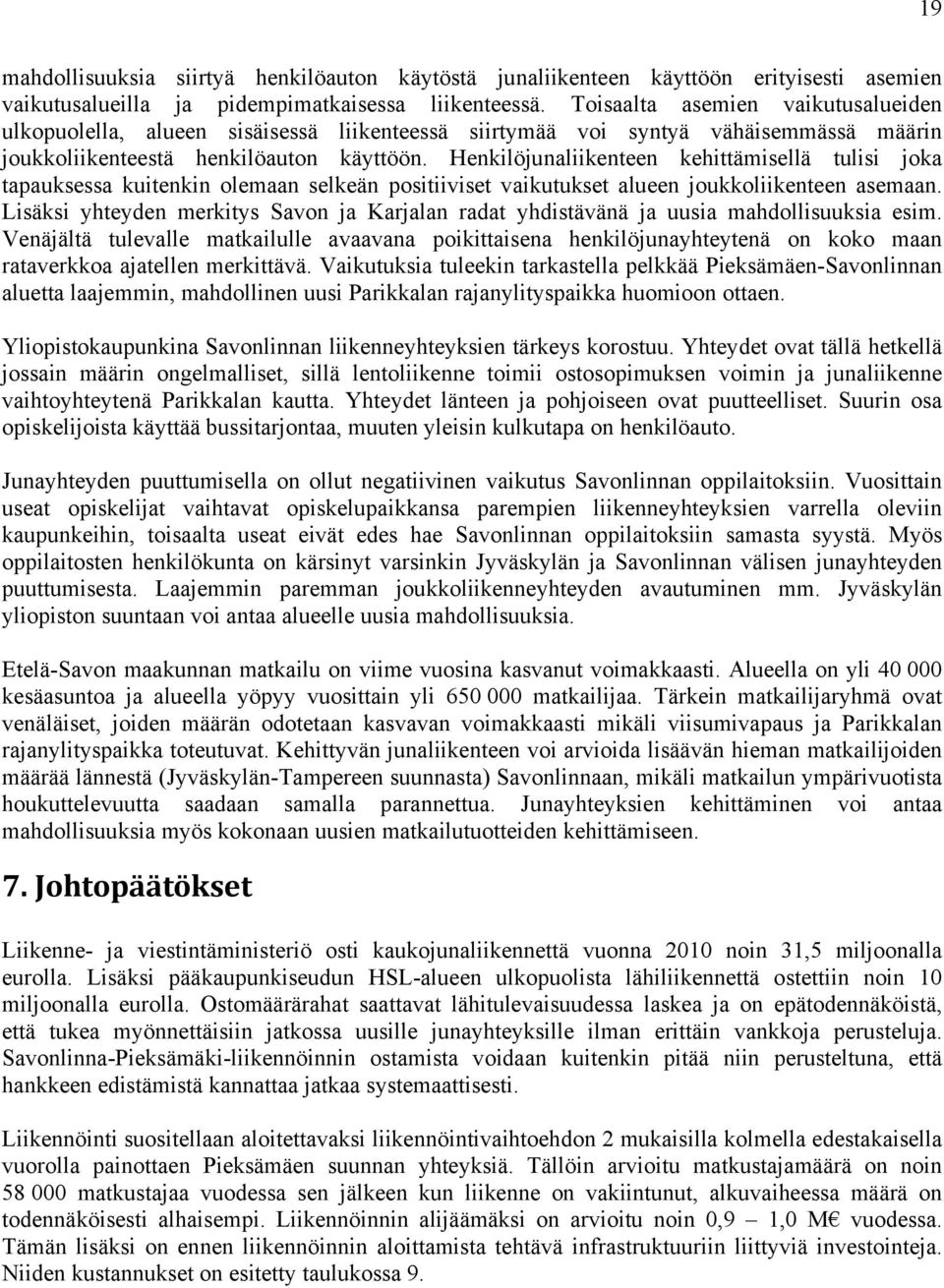 Henkilöjunaliikenteen kehittämisellä tulisi joka tapauksessa kuitenkin olemaan selkeän positiiviset vaikutukset alueen joukkoliikenteen asemaan.