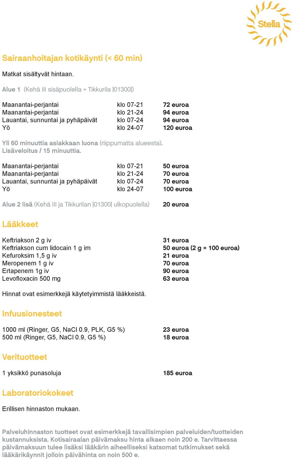 euroa Yli 60 minuuttia asiakkaan luona (riippumatta alueesta). Lisäveloitus / 15 minuuttia.