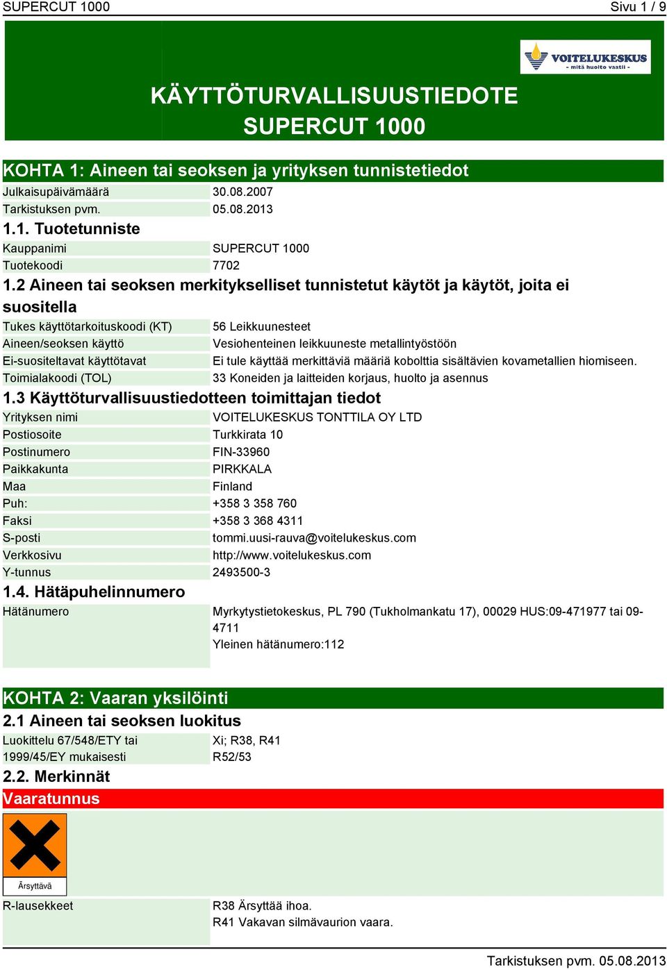 Leikkuunesteet Vesiohenteinen leikkuuneste metallintyöstöön Ei tule käyttää merkittäviä määriä kobolttia sisältävien kovametallien hiomiseen. 33 Koneiden ja laitteiden korjaus, huolto ja asennus 1.