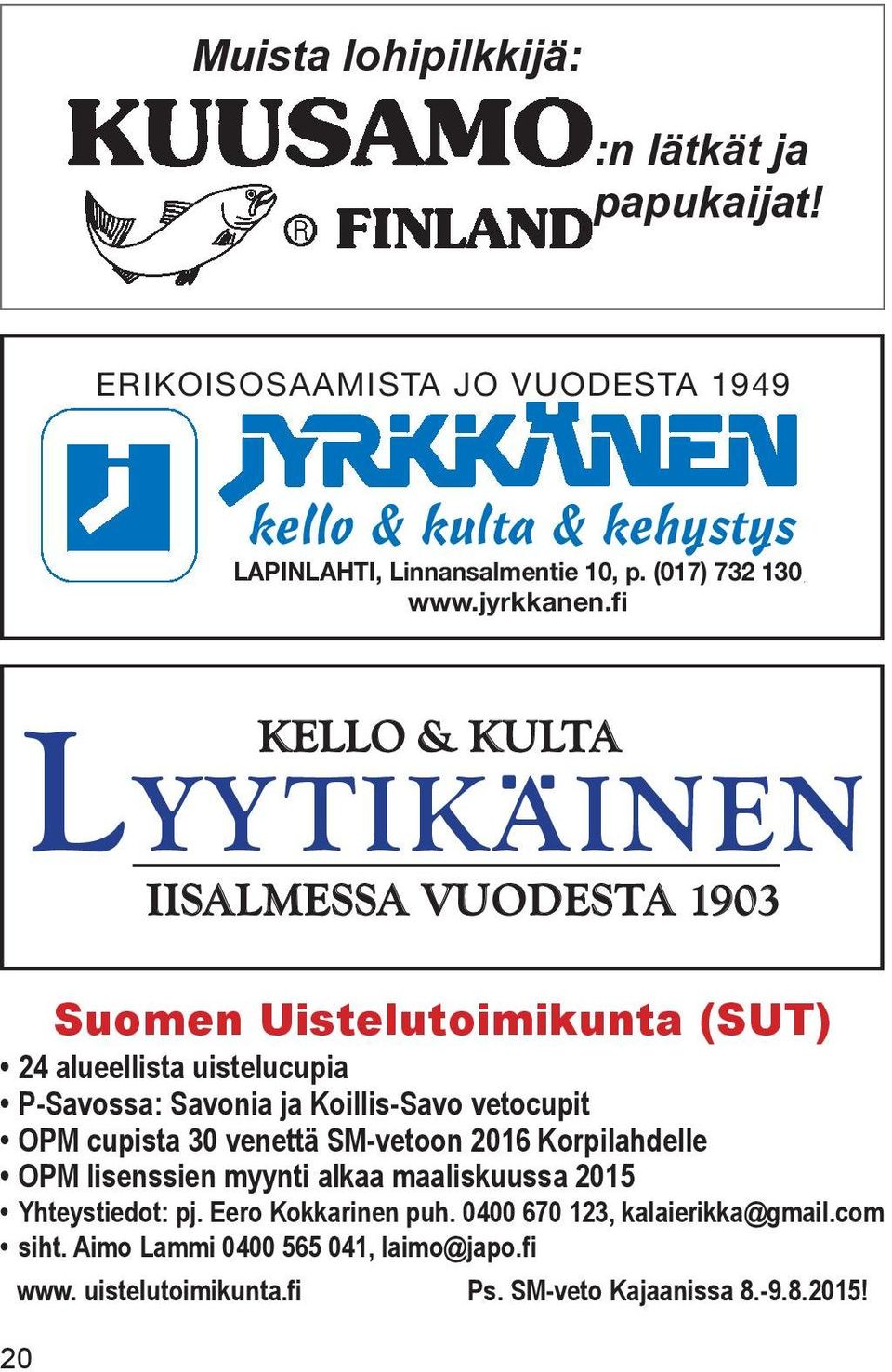 fi KELLO & KULTA LYYTIKAINEN IISALMESSA VUODESTA 1903 Suomen Uistelutoimikunta (SUT) 24 alueellista uistelucupia P-Savossa: Savonia ja Koillis-Savo