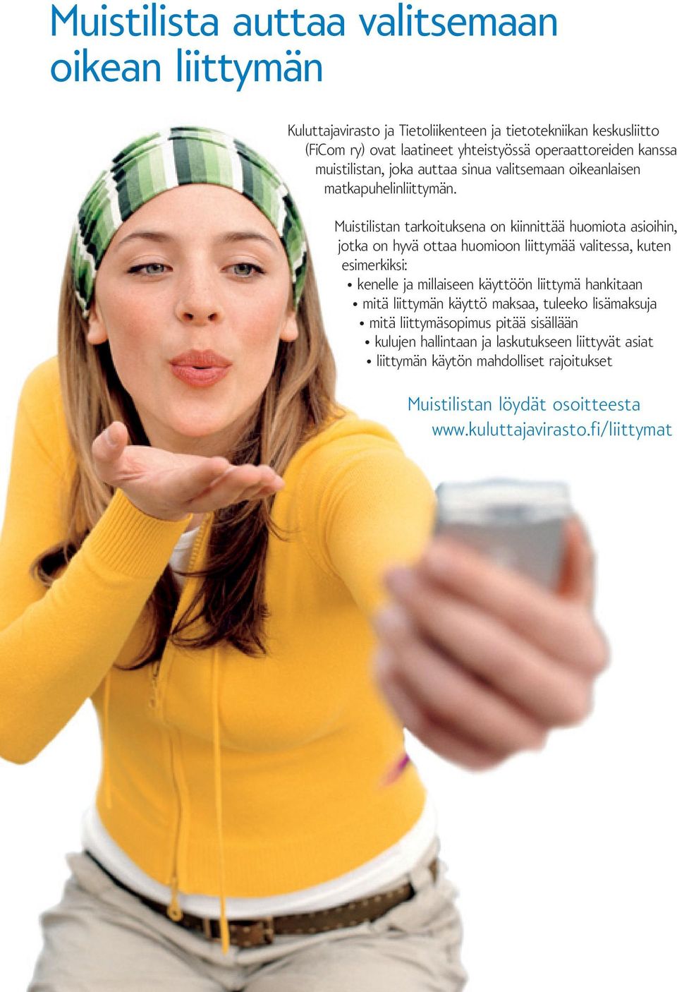 Muistilistan tarkoituksena on kiinnittää huomiota asioihin, jotka on hyvä ottaa huomioon liittymää valitessa, kuten esimerkiksi: kenelle ja millaiseen käyttöön liittymä