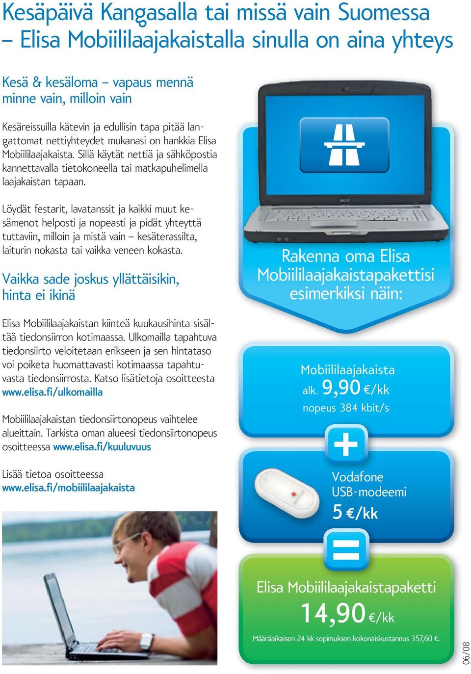 Löydät festarit, lavatanssit ja kaikki muut kesämenot helposti ja nopeasti ja pidät yhteyttä tuttaviin, milloin ja mistä vain kesäterassilta, laiturin nokasta tai vaikka veneen kokasta.