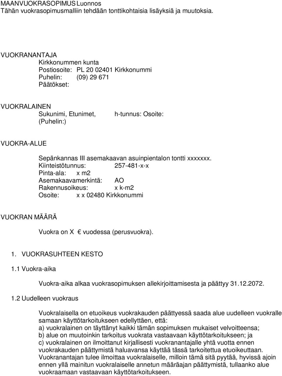 asuinpientalon tontti xxxxxxx. Kiinteistötunnus: 2578xx Pintaala: x m2 Asemakaavamerkintä: AO Rakennusoikeus: x km2 Osoite: x x 28 Kirkkonummi VUOKRAN MÄÄRÄ Vuokra on X vuodessa (perusvuokra).