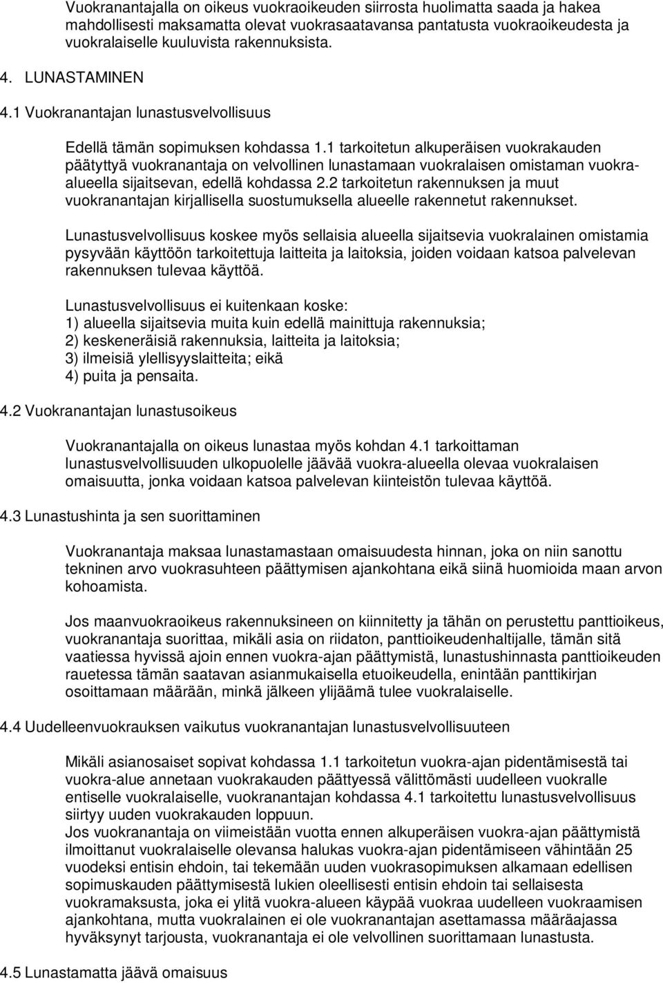 tarkoitetun alkuperäisen vuokrakauden päätyttyä vuokranantaja on velvollinen lunastamaan vuokralaisen omistaman vuokraalueella sijaitsevan, edellä kohdassa 2.