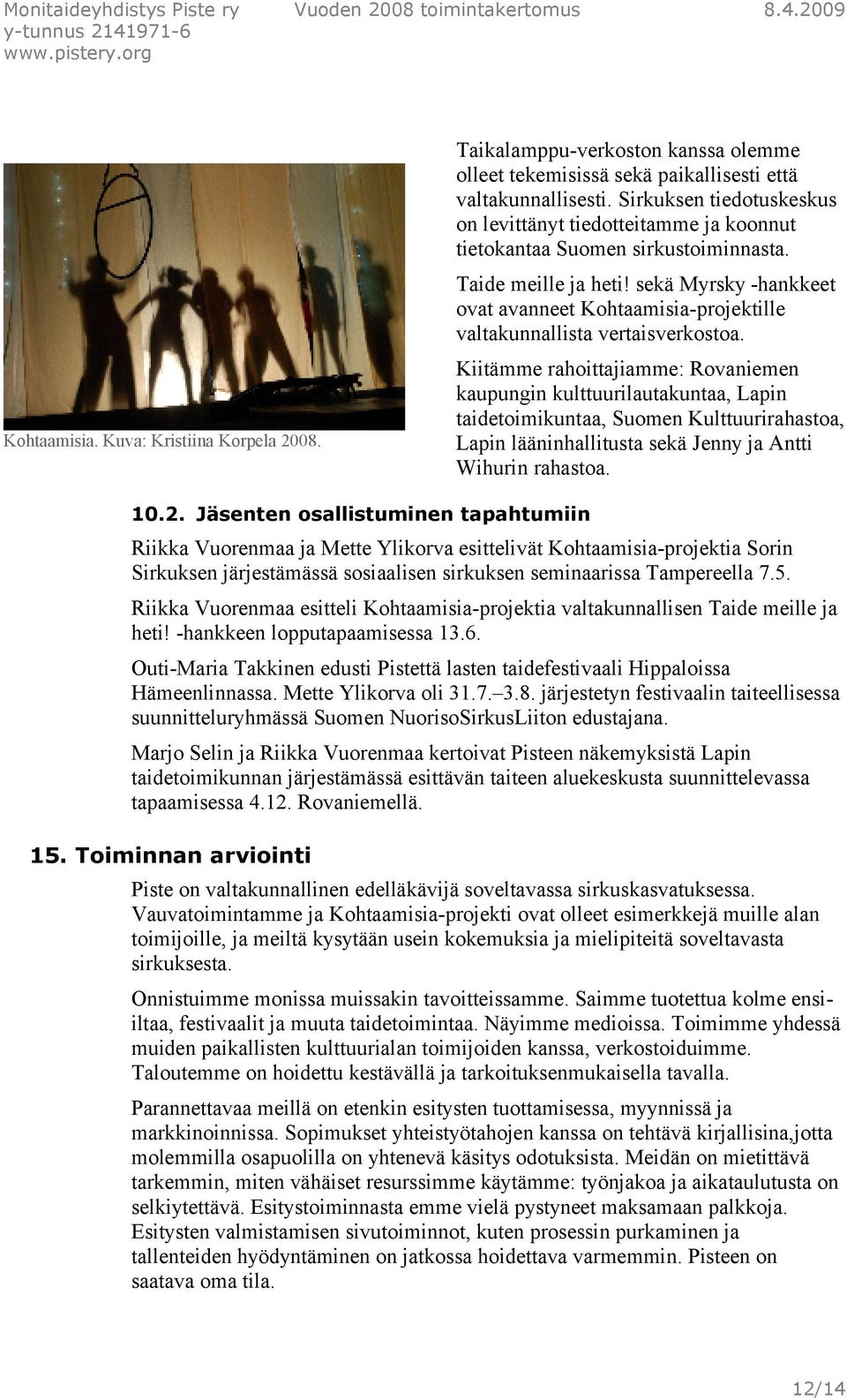 sekä Myrsky -hankkeet ovat avanneet Kohtaamisia-projektille valtakunnallista vertaisverkostoa.