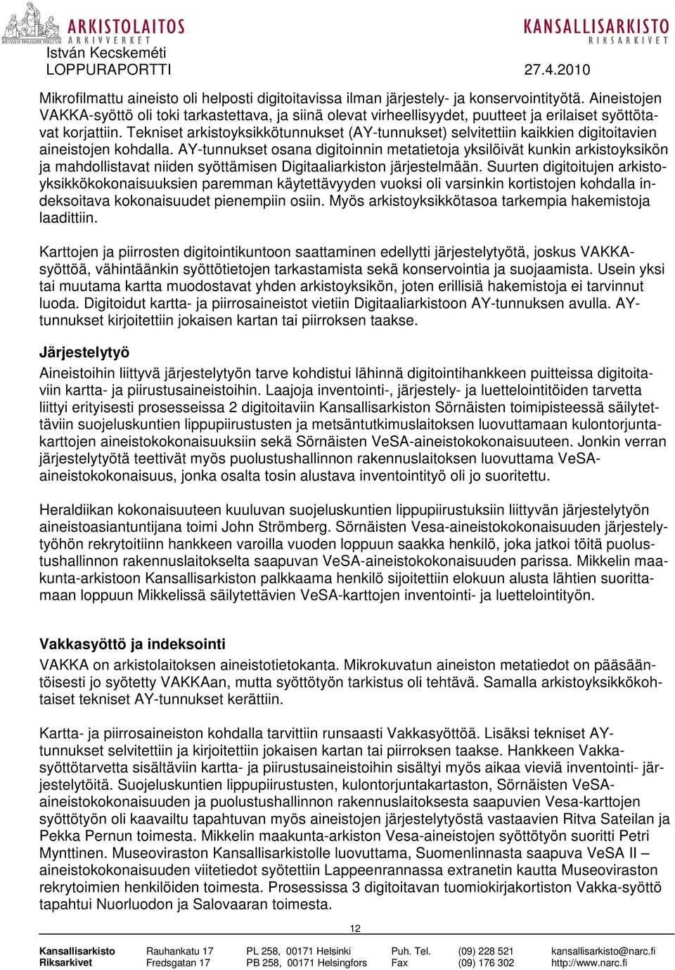 Tekniset arkistoyksikkötunnukset (AY-tunnukset) selvitettiin kaikkien digitoitavien aineistojen kohdalla.