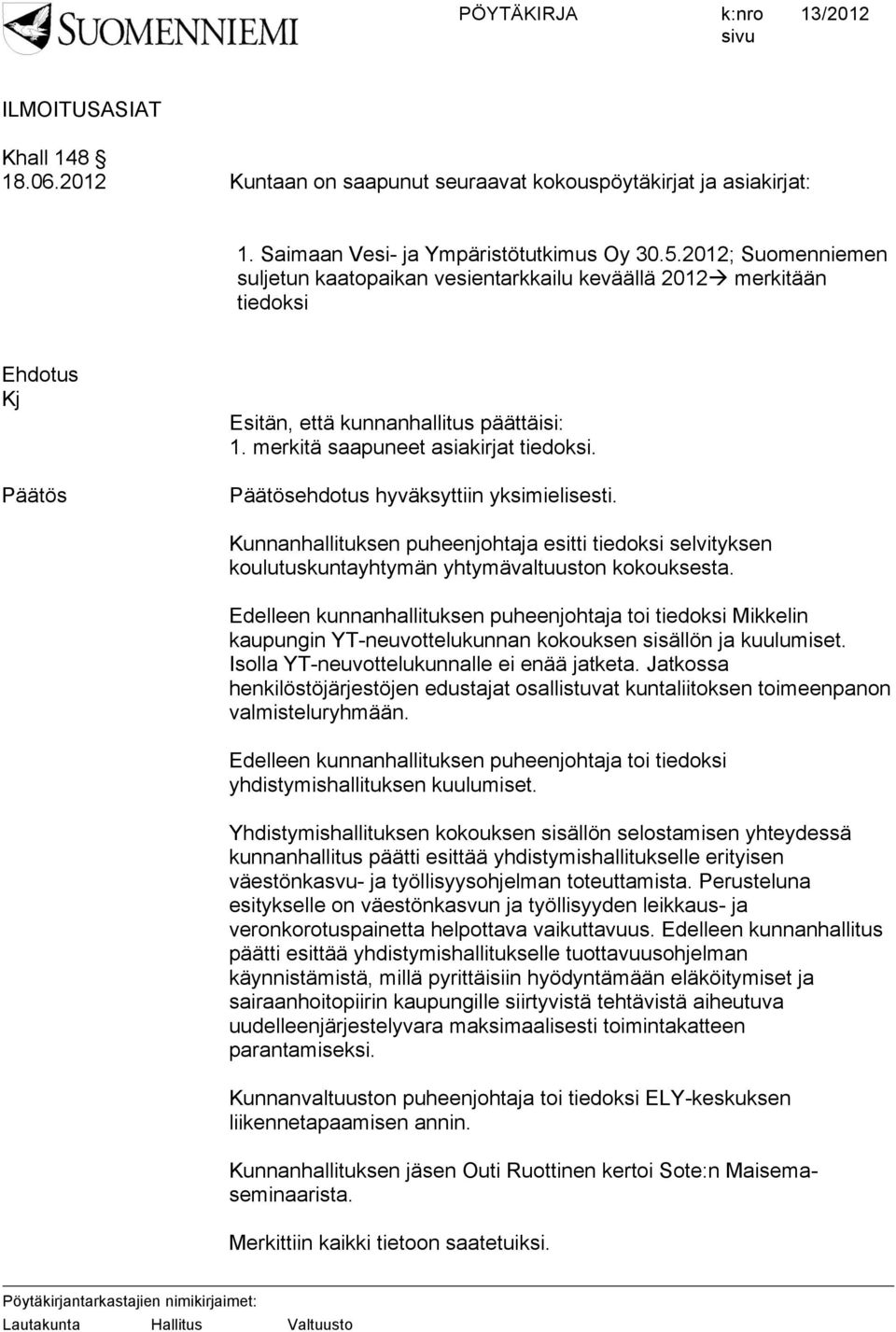 Kunnanhallituksen puheenjohtaja esitti tiedoksi selvityksen koulutuskuntayhtymän yhtymävaltuuston kokouksesta.