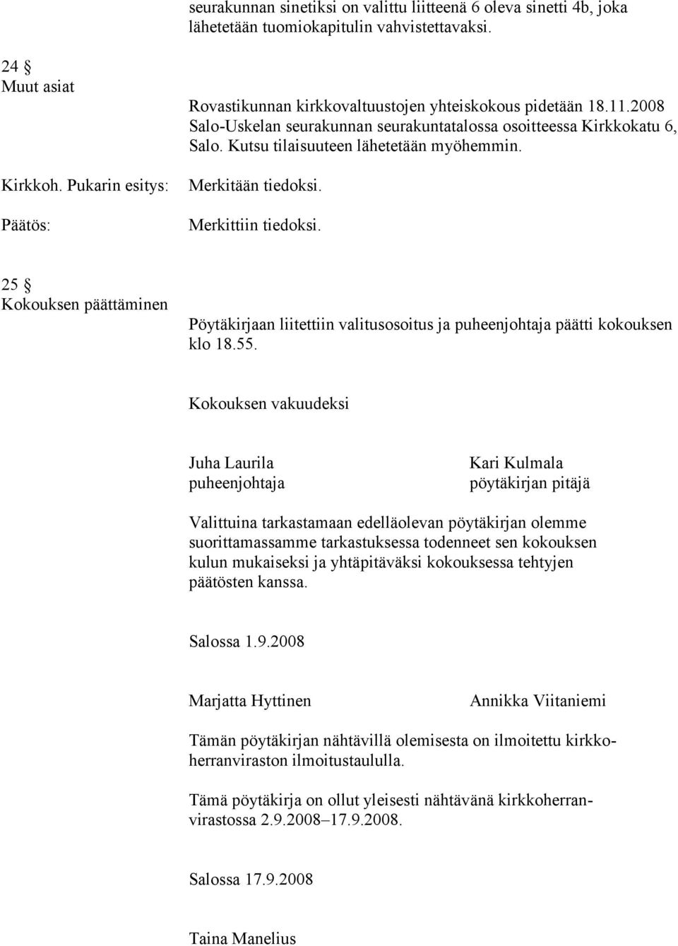 25 Kokouksen päättäminen Pöytäkirjaan liitettiin valitusosoitus ja puheenjohtaja päätti kokouksen klo 18.55.