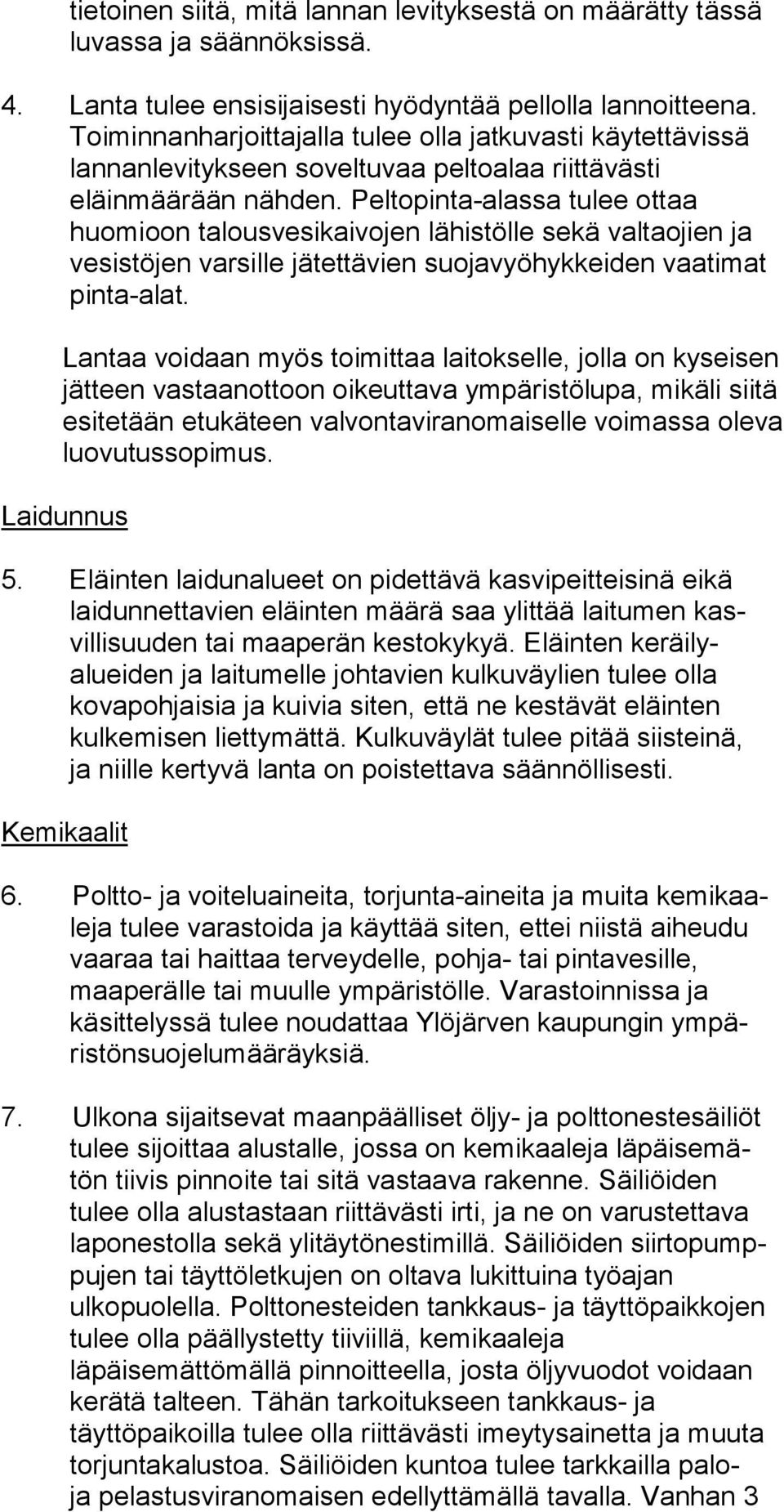 Pel to pin ta-alas sa tulee ot taa huomioon ta lous ve si kai vo jen lähistölle sekä val ta ojien ja ve sis tö jen varsille jätettävien suo ja vyö hyk kei den vaa ti mat pinta-alat.