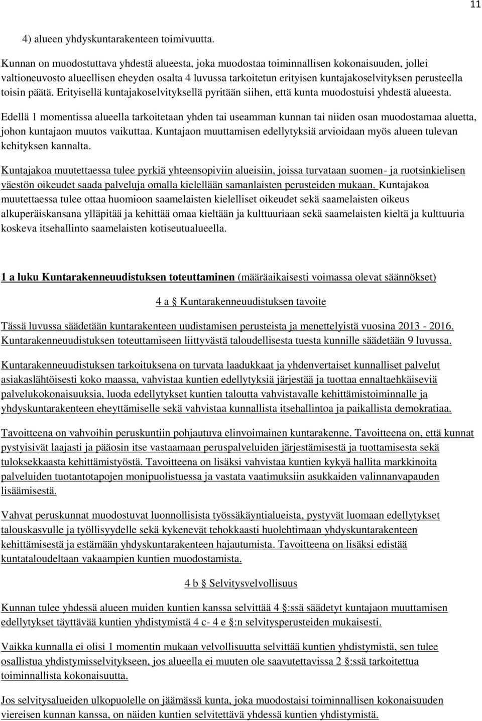 perusteella toisin päätä. Erityisellä kuntajakoselvityksellä pyritään siihen, että kunta muodostuisi yhdestä alueesta.