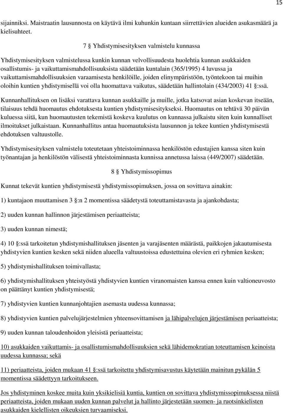 kuntalain (365/1995) 4 luvussa ja vaikuttamismahdollisuuksien varaamisesta henkilöille, joiden elinympäristöön, työntekoon tai muihin oloihin kuntien yhdistymisellä voi olla huomattava vaikutus,