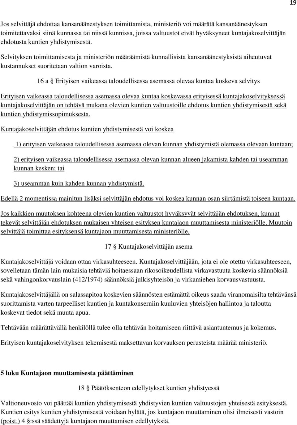 16 a Erityisen vaikeassa taloudellisessa asemassa olevaa kuntaa koskeva selvitys Erityisen vaikeassa taloudellisessa asemassa olevaa kuntaa koskevassa erityisessä kuntajakoselvityksessä