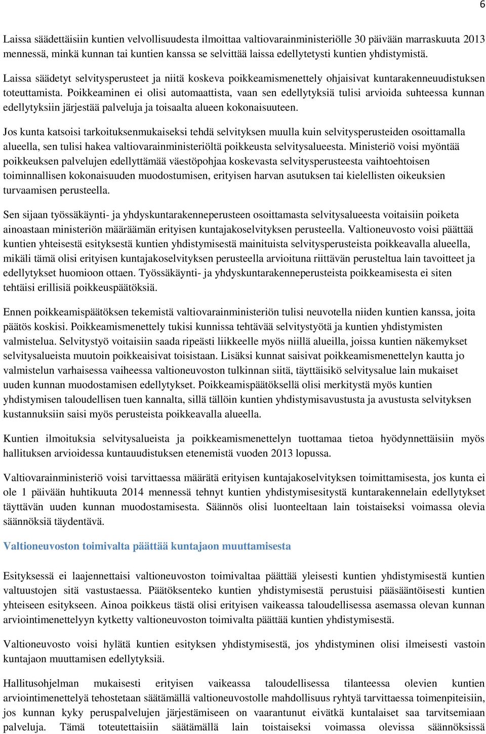 Poikkeaminen ei olisi automaattista, vaan sen edellytyksiä tulisi arvioida suhteessa kunnan edellytyksiin järjestää palveluja ja toisaalta alueen kokonaisuuteen.