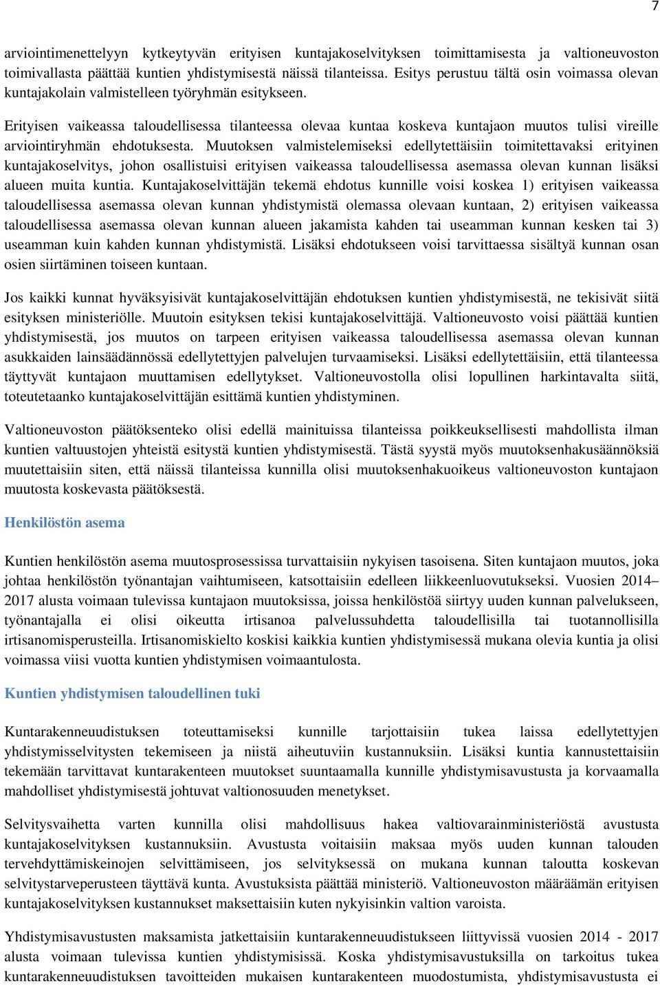 Erityisen vaikeassa taloudellisessa tilanteessa olevaa kuntaa koskeva kuntajaon muutos tulisi vireille arviointiryhmän ehdotuksesta.