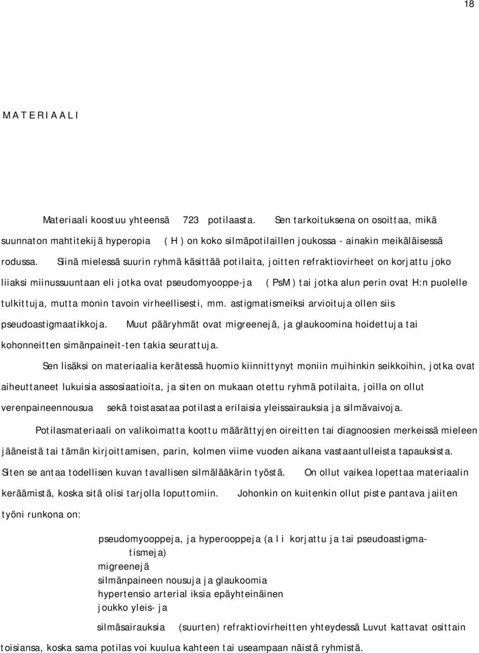 tulkittuja, mutta monin tavoin virheellisesti, mm. astigmatismeiksi arvioituja ollen siis pseudoastigmaatikkoja.