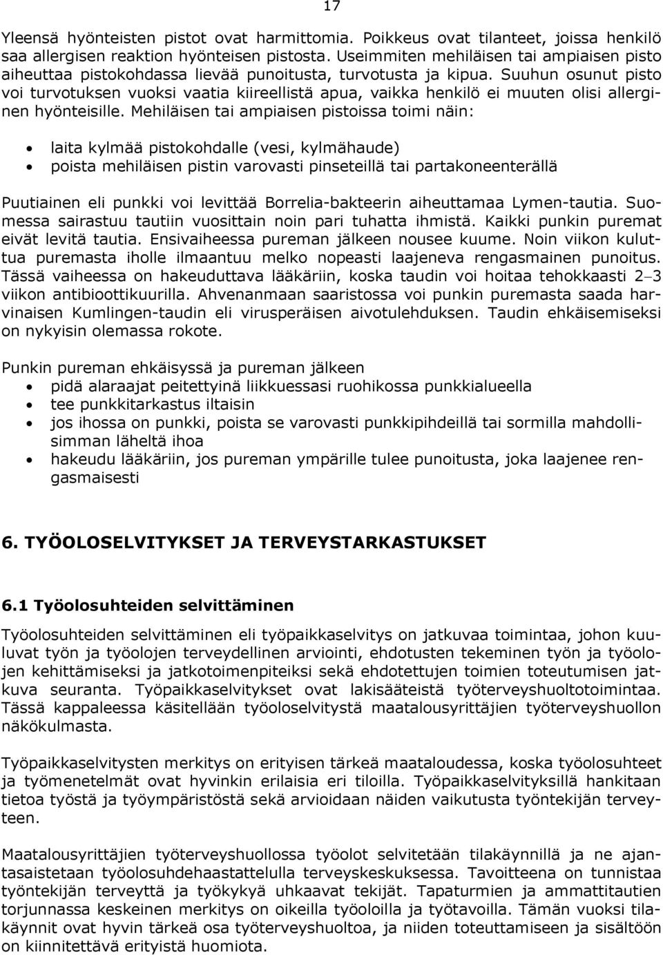 Suuhun osunut pisto voi turvotuksen vuoksi vaatia kiireellistä apua, vaikka henkilö ei muuten olisi allerginen hyönteisille.