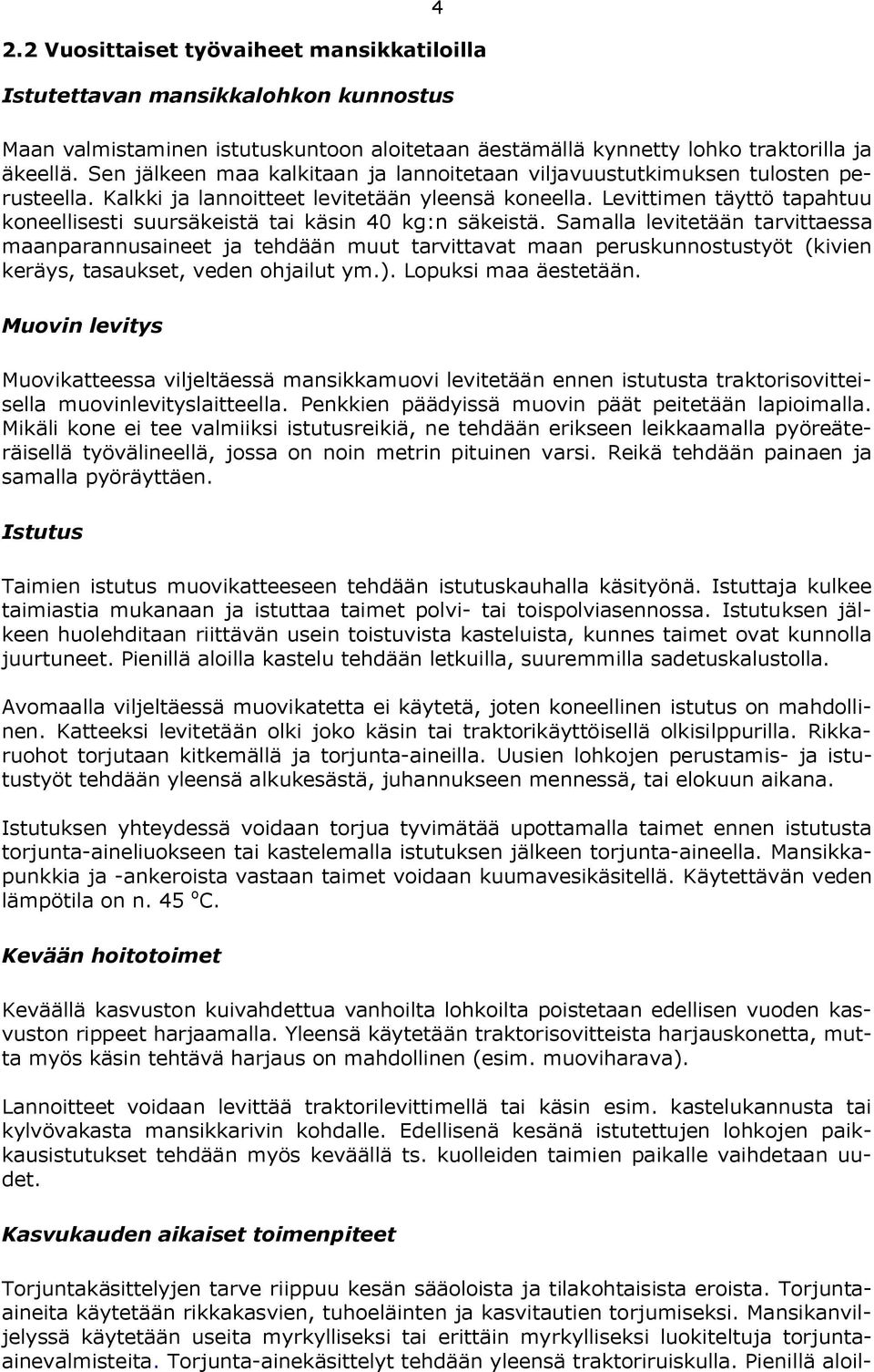 Levittimen täyttö tapahtuu koneellisesti suursäkeistä tai käsin 40 kg:n säkeistä.