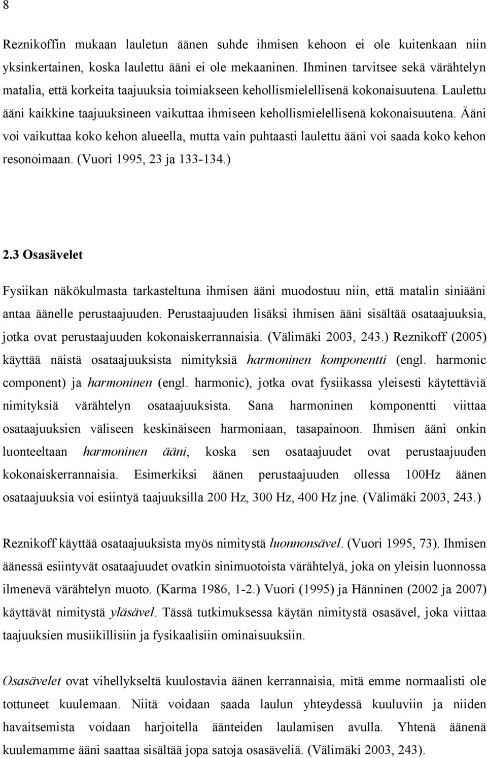 Laulettu ääni kaikkine taajuuksineen vaikuttaa ihmiseen kehollismielellisenä kokonaisuutena.