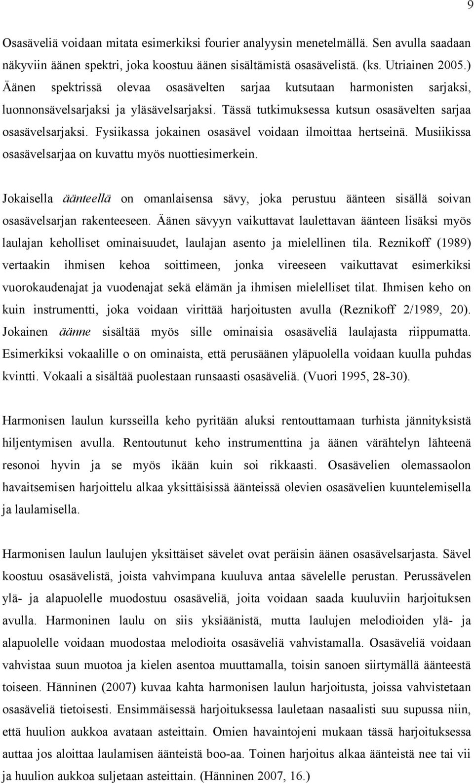 Fysiikassa jokainen osasävel voidaan ilmoittaa hertseinä. Musiikissa osasävelsarjaa on kuvattu myös nuottiesimerkein.