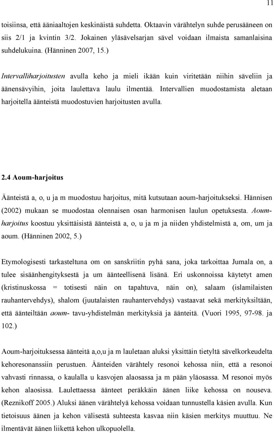 Intervallien muodostamista aletaan harjoitella äänteistä muodostuvien harjoitusten avulla. 2.4 Aoum-harjoitus Äänteistä a, o, u ja m muodostuu harjoitus, mitä kutsutaan aoum-harjoitukseksi.