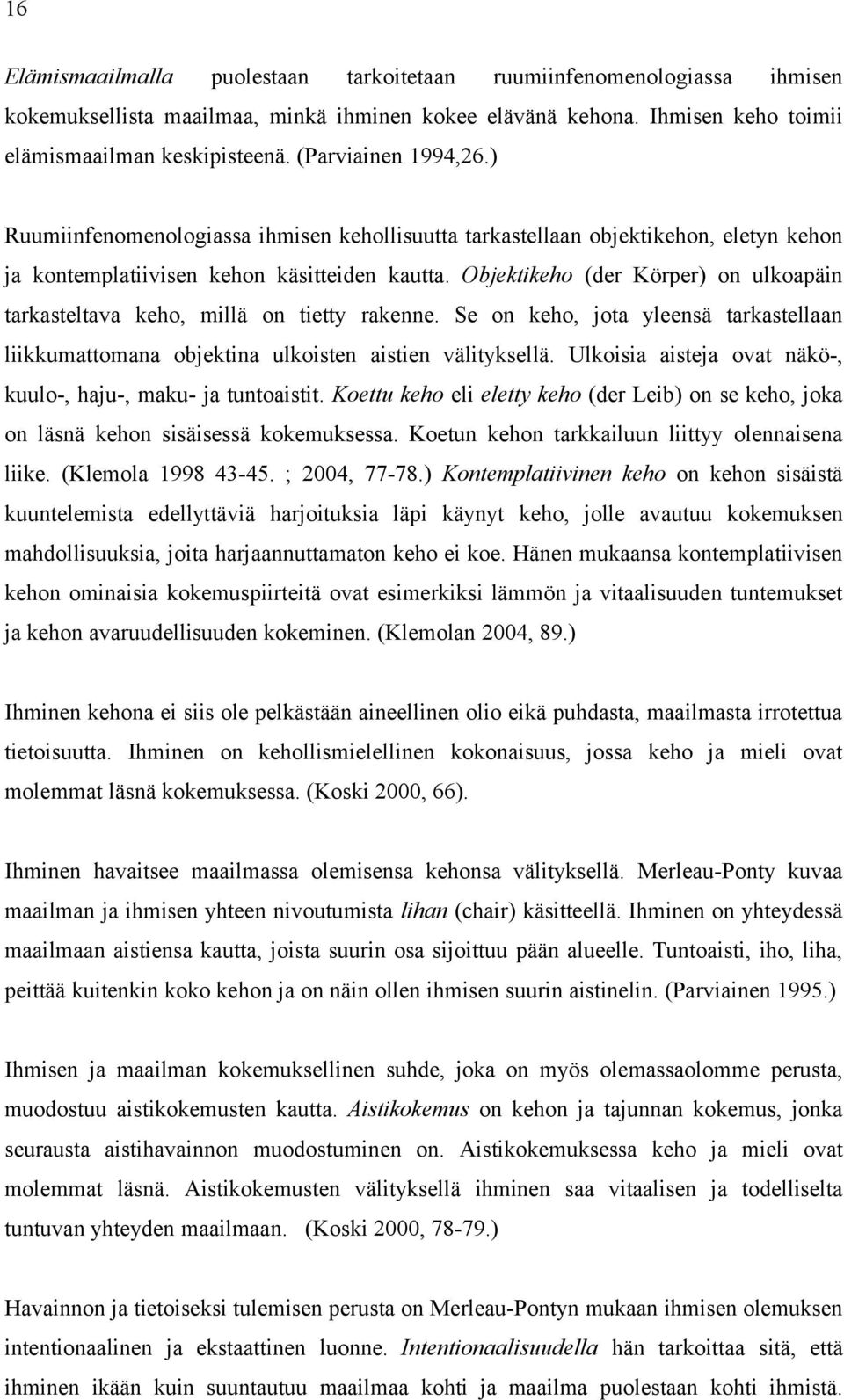 Objektikeho (der Körper) on ulkoapäin tarkasteltava keho, millä on tietty rakenne. Se on keho, jota yleensä tarkastellaan liikkumattomana objektina ulkoisten aistien välityksellä.