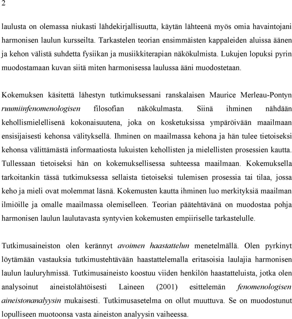 Lukujen lopuksi pyrin muodostamaan kuvan siitä miten harmonisessa laulussa ääni muodostetaan.