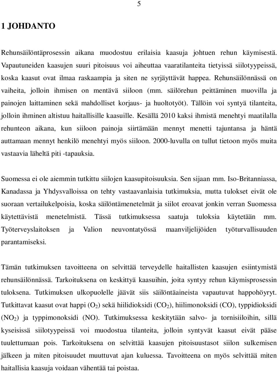 Rehunsäilönnässä on vaiheita, jolloin ihmisen on mentävä siiloon (mm. säilörehun peittäminen muovilla ja painojen laittaminen sekä mahdolliset korjaus- ja huoltotyöt).