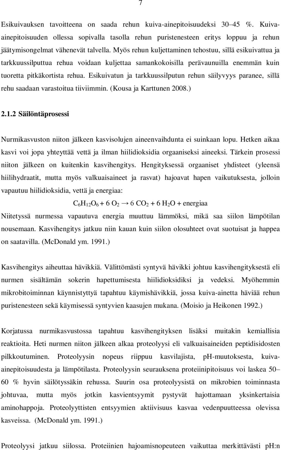 Myös rehun kuljettaminen tehostuu, sillä esikuivattua ja tarkkuussilputtua rehua voidaan kuljettaa samankokoisilla perävaunuilla enemmän kuin tuoretta pitkäkortista rehua.