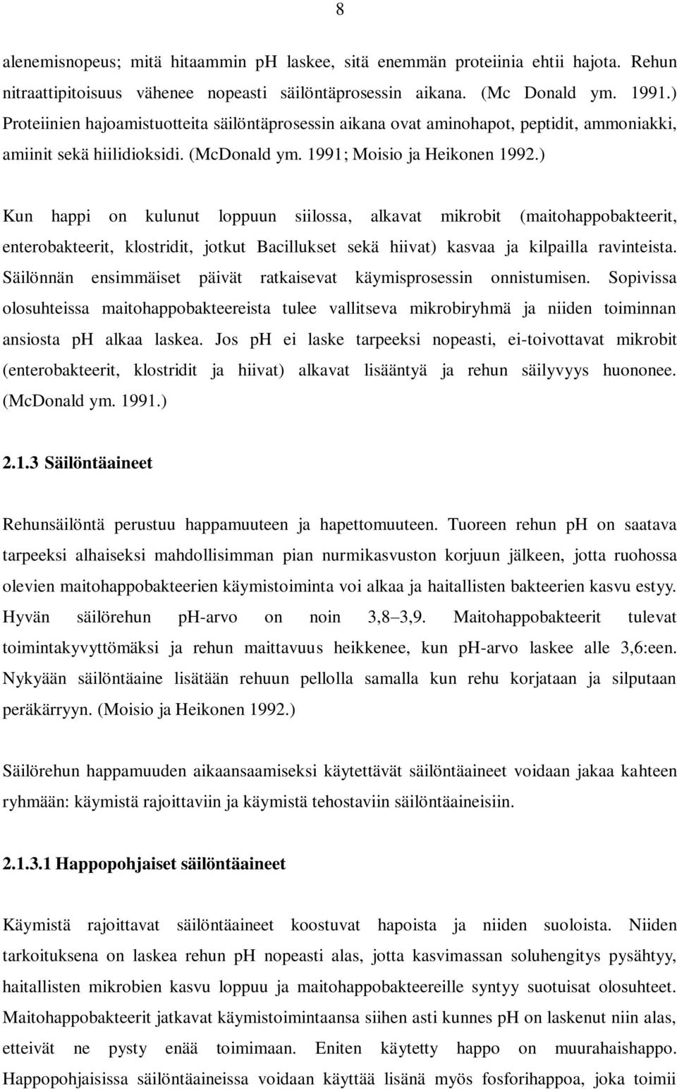 ) Kun happi on kulunut loppuun siilossa, alkavat mikrobit (maitohappobakteerit, enterobakteerit, klostridit, jotkut Bacillukset sekä hiivat) kasvaa ja kilpailla ravinteista.