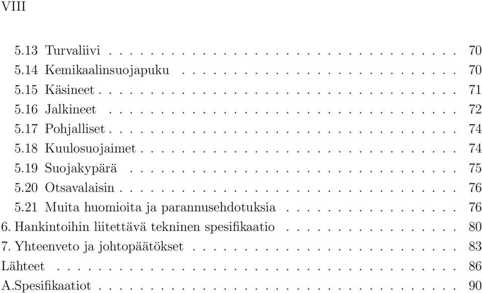 20 Otsavalaisin................................. 76 5.21 Muita huomioita ja parannusehdotuksia................. 76 6. Hankintoihin liitettävä tekninen spesifikaatio................. 80 7.