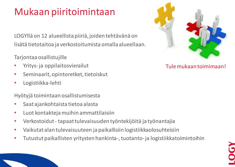 Hyötyjä toimintaan osallistumisesta Saat ajankohtaista tietoa alasta Luot kontakteja muihin ammattilaisiin Verkostoidut - tapaat tulevaisuuden