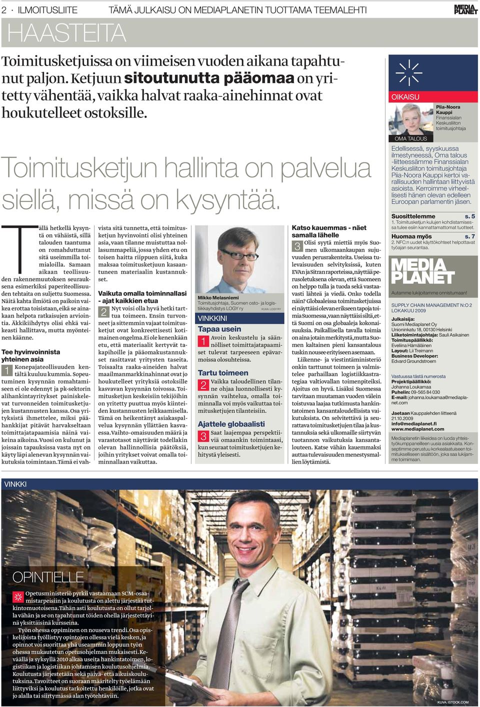 Tällä hetkellä kysyntä on vähäistä, sillä talouden taantuma on romahduttanut sitä useimmilla toimialoilla.