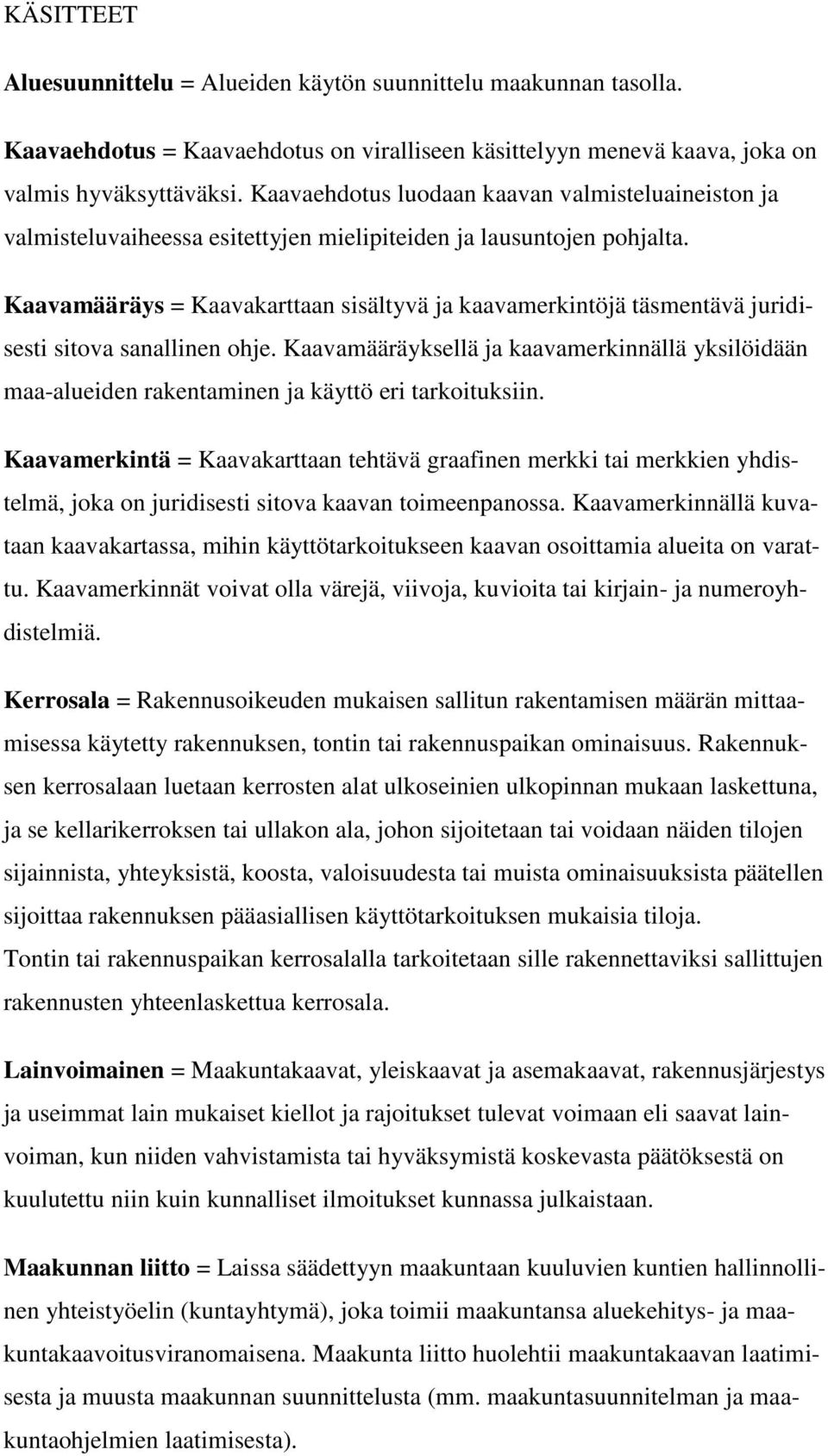 Kaavamääräys = Kaavakarttaan sisältyvä ja kaavamerkintöjä täsmentävä juridisesti sitova sanallinen ohje.