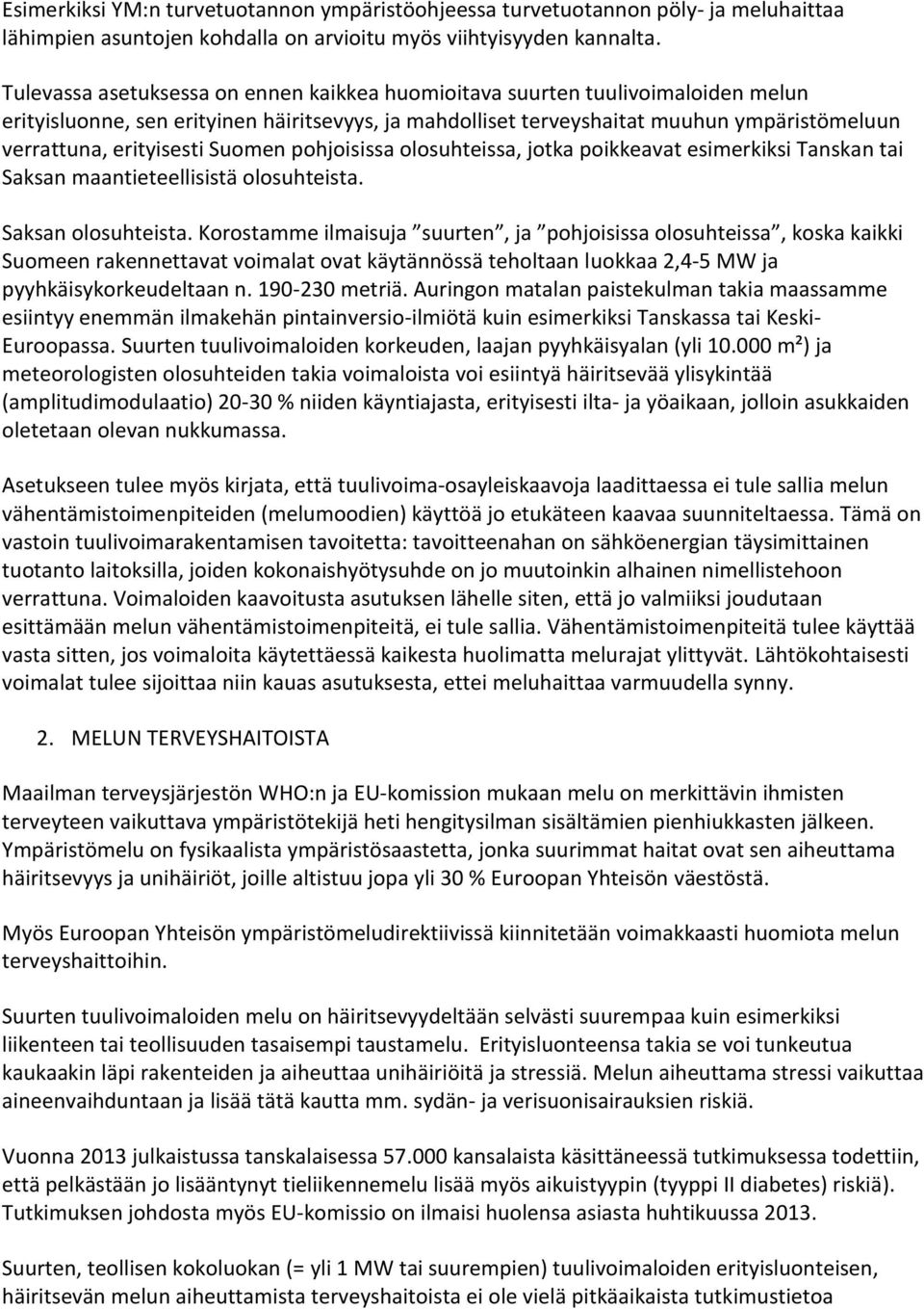 erityisesti Suomen pohjoisissa olosuhteissa, jotka poikkeavat esimerkiksi Tanskan tai Saksan maantieteellisistä olosuhteista. Saksan olosuhteista.
