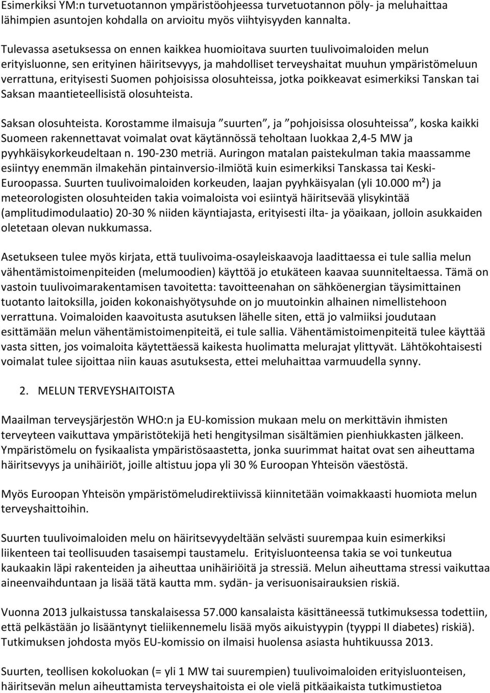 erityisesti Suomen pohjoisissa olosuhteissa, jotka poikkeavat esimerkiksi Tanskan tai Saksan maantieteellisistä olosuhteista. Saksan olosuhteista.