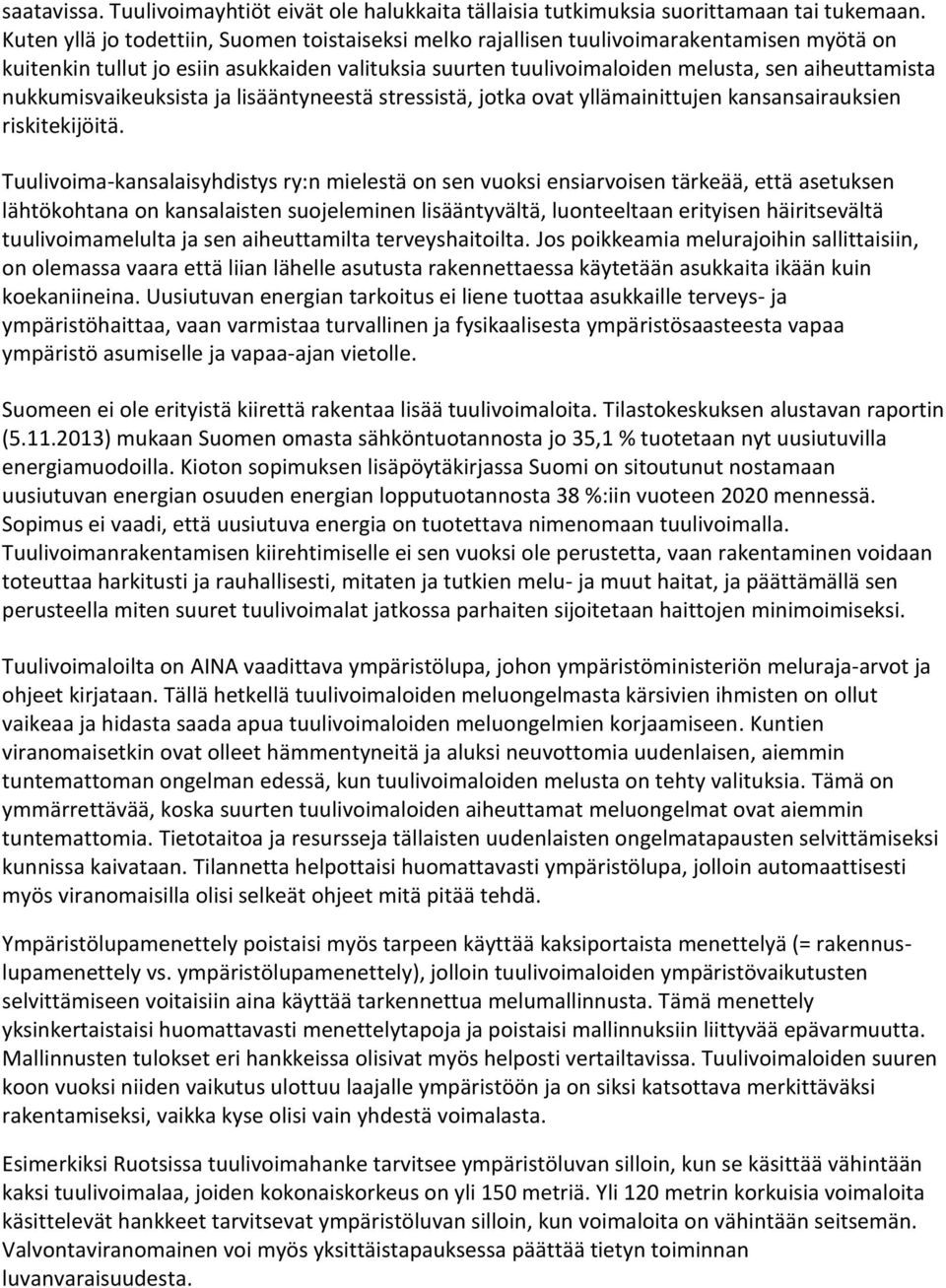 nukkumisvaikeuksista ja lisääntyneestä stressistä, jotka ovat yllämainittujen kansansairauksien riskitekijöitä.