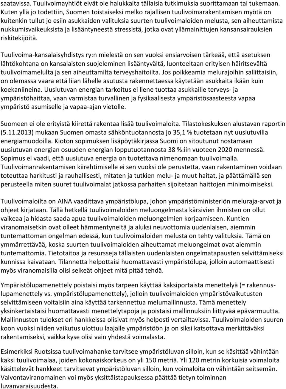 nukkumisvaikeuksista ja lisääntyneestä stressistä, jotka ovat yllämainittujen kansansairauksien riskitekijöitä.