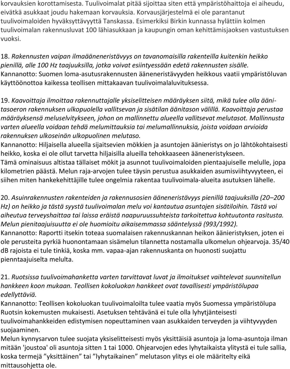 Esimerkiksi Birkin kunnassa hylättiin kolmen tuulivoimalan rakennusluvat 100 lähiasukkaan ja kaupungin oman kehittämisjaoksen vastustuksen vuoksi. 18.