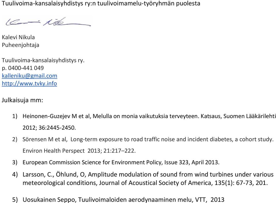 2) Sörensen M et al, Long-term exposure to road traffic noise and incident diabetes, a cohort study. Environ Health Perspect 2013; 21:217 222.