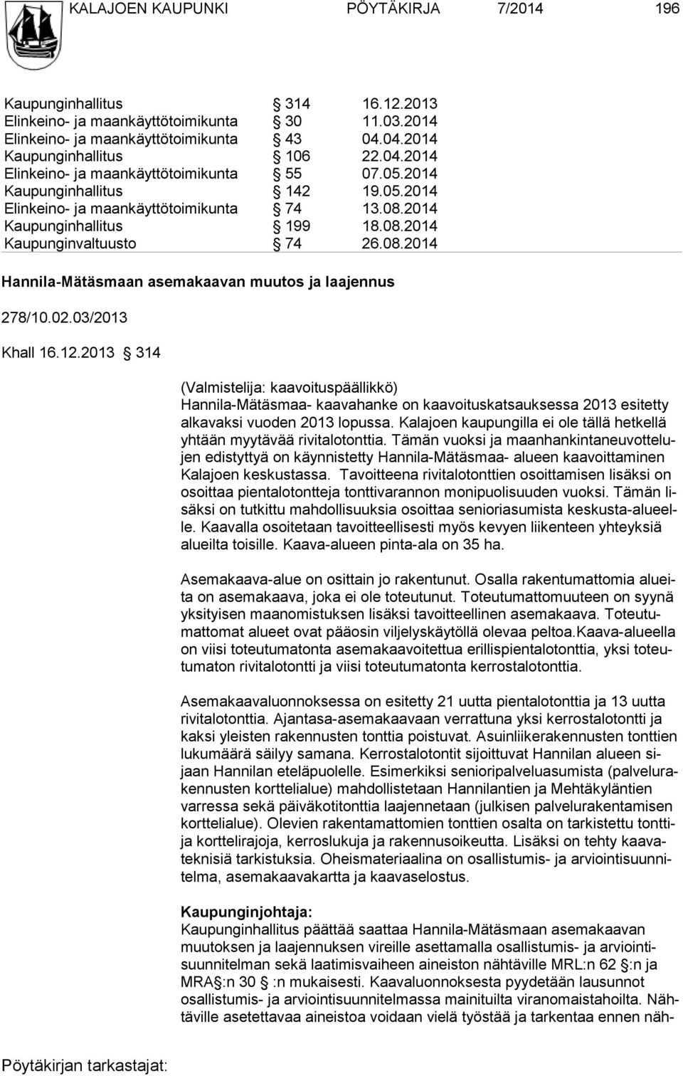 08.2014 Hannila-Mätäsmaan asemakaavan muutos ja laajennus 278/10.02.03/2013 Khall 16.12.