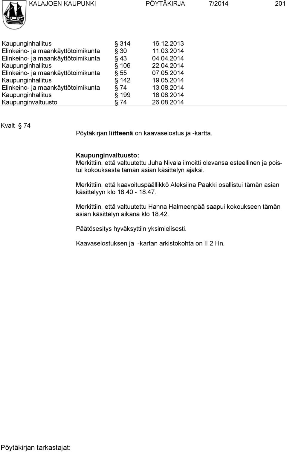 08.2014 Kvalt 74 Pöytäkirjan liitteenä on kaavaselostus ja -kartta.